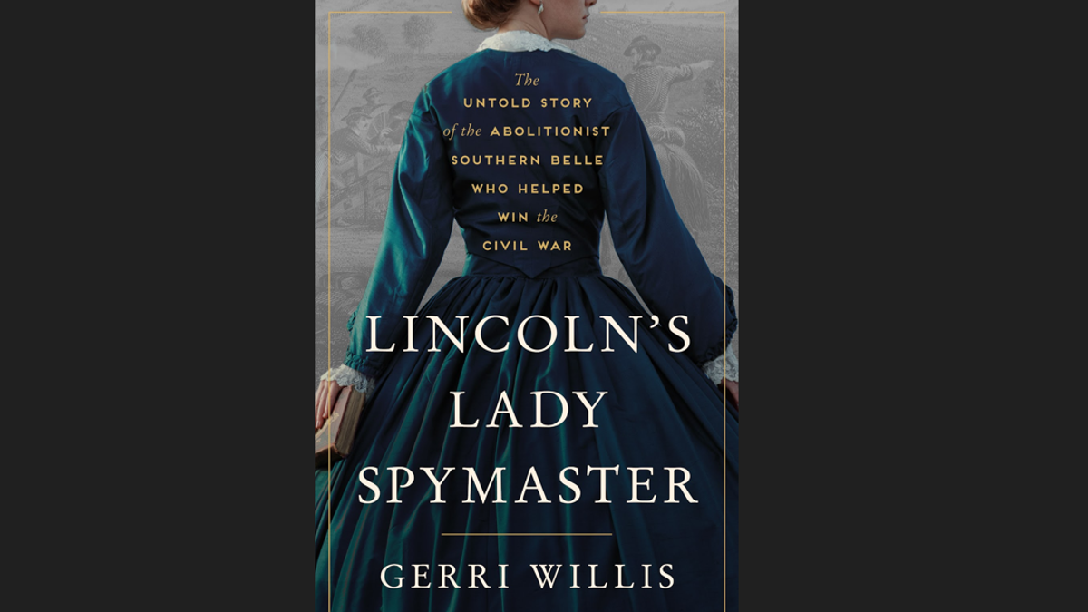The cover of "Lincoln’s Lady Spymaster: The Untold Story of the Abolitionist Southern Belle Who Helped Win the Civil War," written by Gerri Willis.