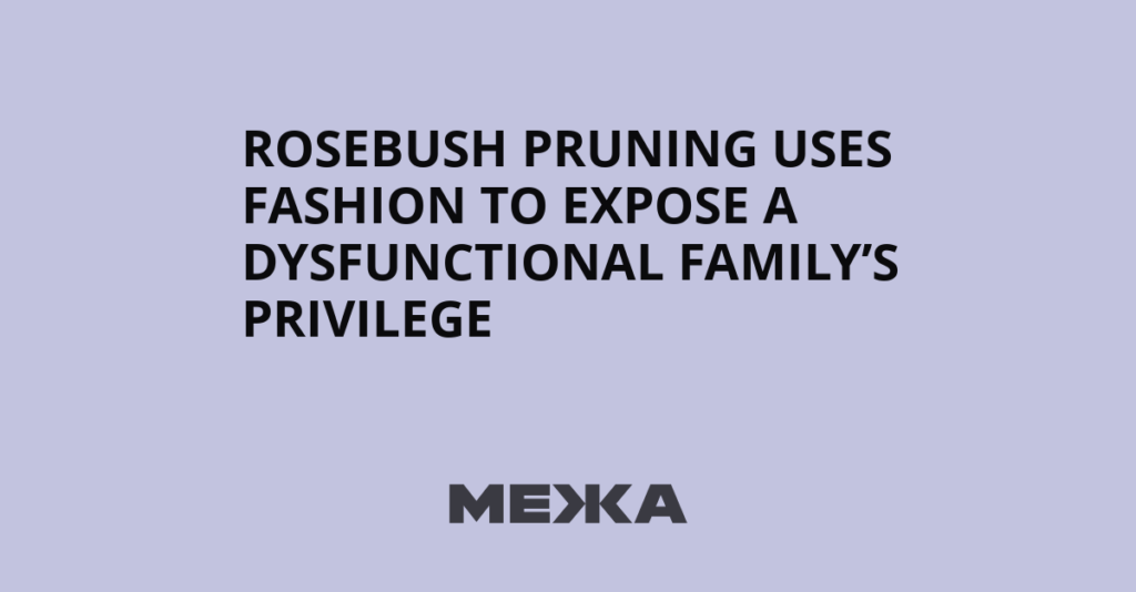 Rosebush Pruning Uses Fashion to Expose a Dysfunctional Family’s Privilege | Ukraine news Rosebush Pruning Uses Fashion to Expose a Dysfunctional Family’s Privilege | Ukraine news