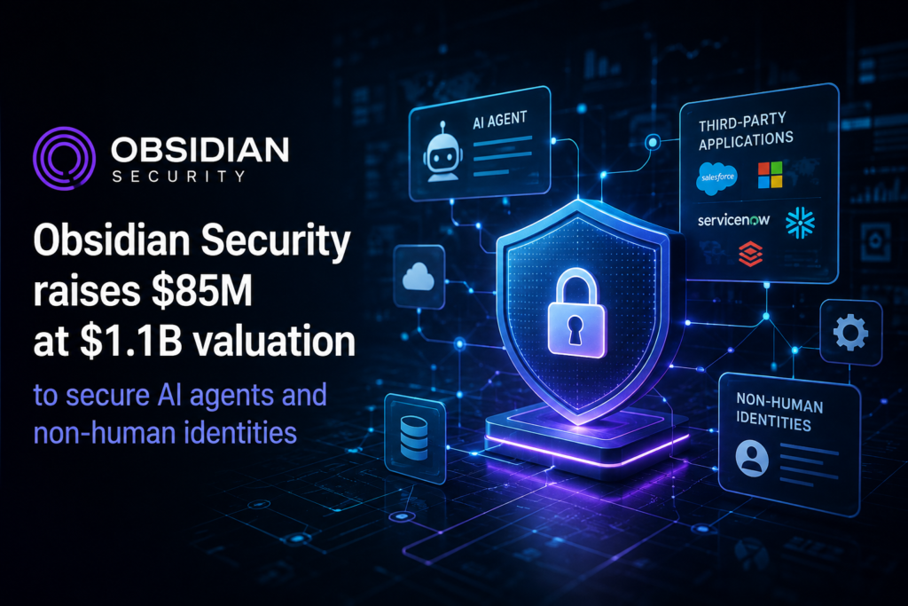 Obsidian Security raises $85M as AI agents create cybersecurity’s next major attack surface Obsidian Security raises $85M as AI agents create cybersecurity's next major attack surface