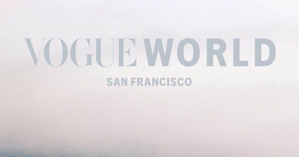 Here’s Everything We Know (So Far) About Vogue World: San Francisco Here’s Everything We Know (So Far) About Vogue World: San Francisco